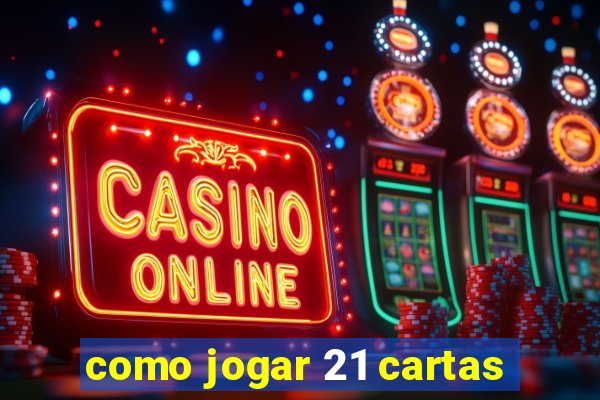 como jogar 21 cartas